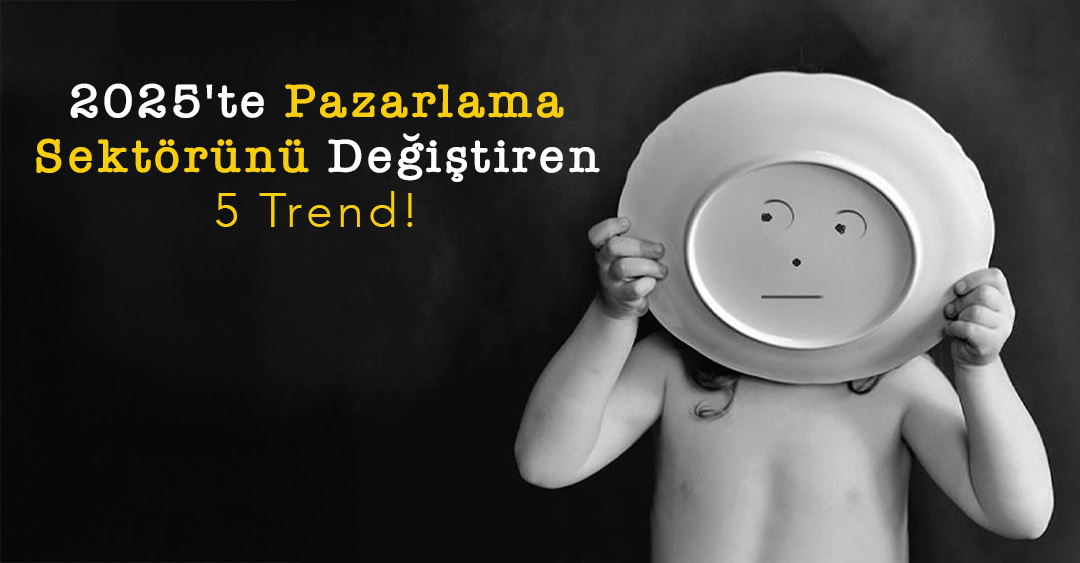 2025'te Pazarlama Sektörünü Değiştiren 5 Trend!