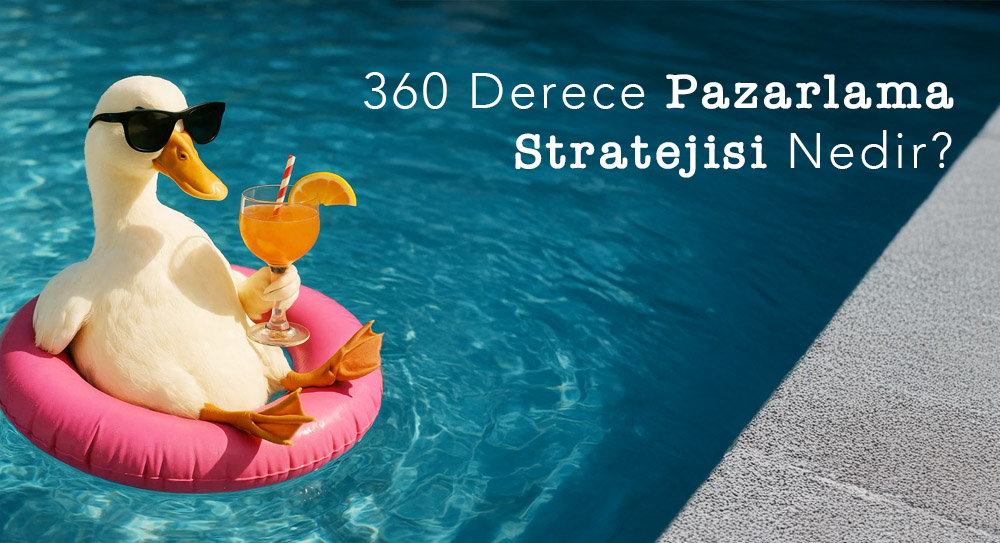 360 Derece Pazarlama Stratejisi Nedir?