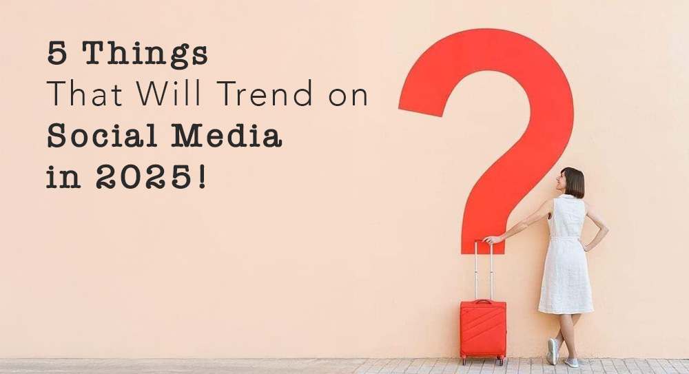2025’te Sosyal Medyada Trend Olacak 5 Şey!
