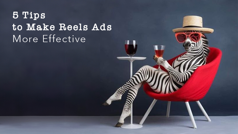 5 Tips to Make Reels Ads More Effective
