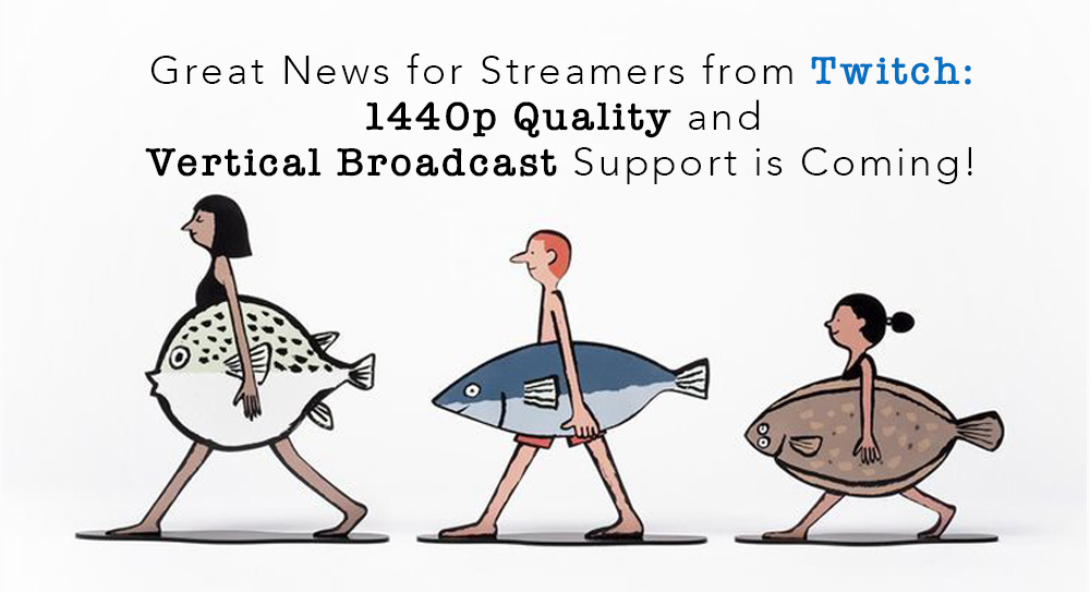 Great News for Streamers from Twitch: 1440p Quality and Vertical Broadcast Support is Coming!