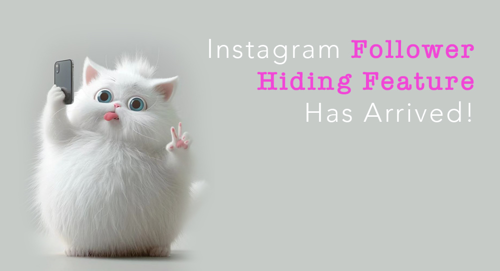 Instagram'a Takipçi Gizleme Özelliği Geldi – İşte Detaylar!