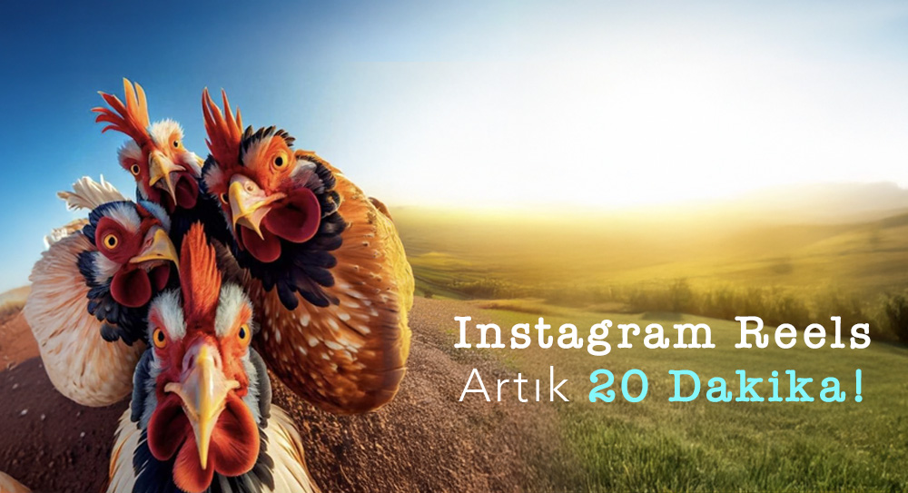 Instagram Reels Artık 20 Dakika!