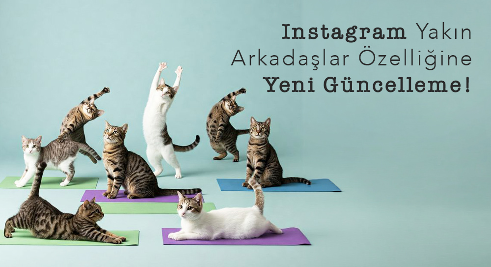 Instagram Yakın Arkadaşlar Özelliğine Yeni Güncelleme!