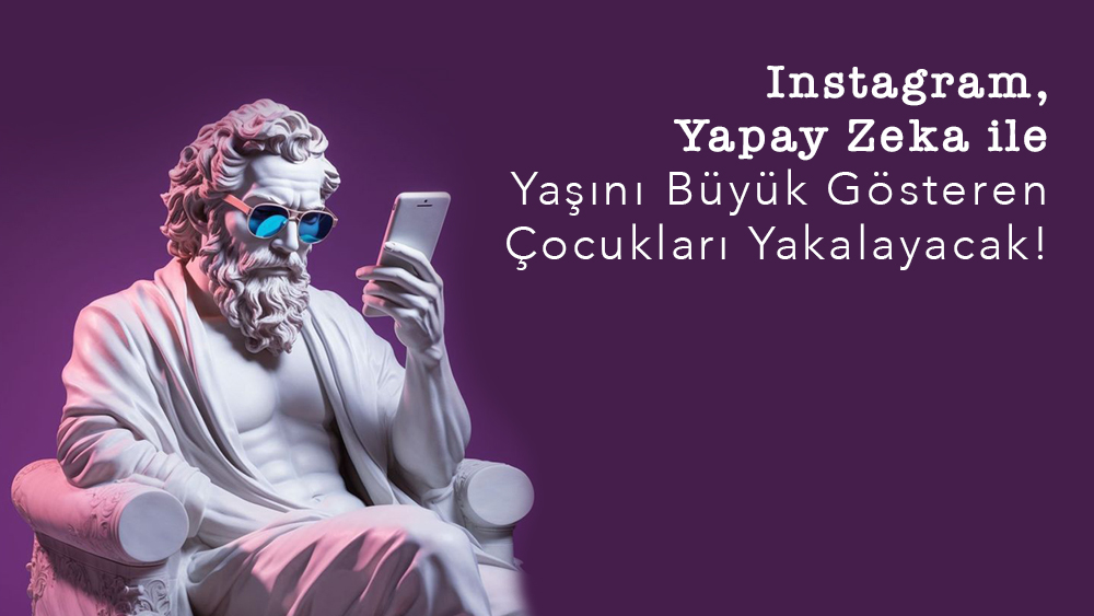 Instagram, Yapay Zeka ile Yaşını Büyük Gösteren Çocukları Yakalayacak!