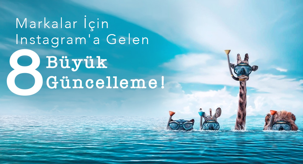 Markalar İçin Instagram'a Gelen 8 Büyük Güncelleme!