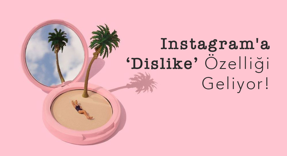 Instagram'a Dislike' Özelliği Geliyor!
