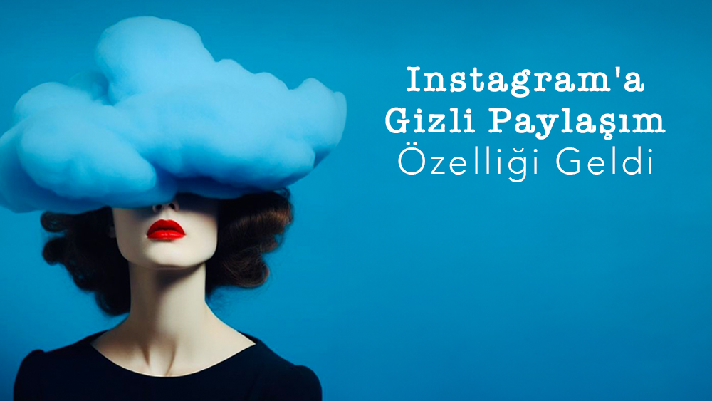 Instagram'a Gizli Paylaşım Özelliği Geldi