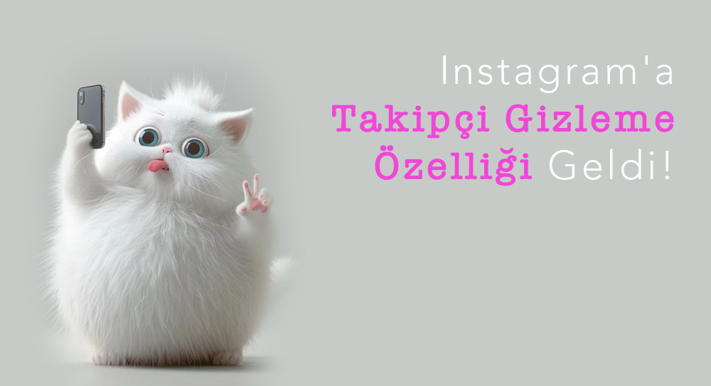 Instagram'a Takipçi Gizleme Özelliği Geldi – İşte Detaylar!