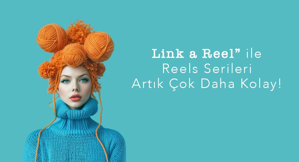 'Link a Reel' Nedir?