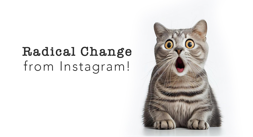 Instagram’dan Radikal Değişiklik