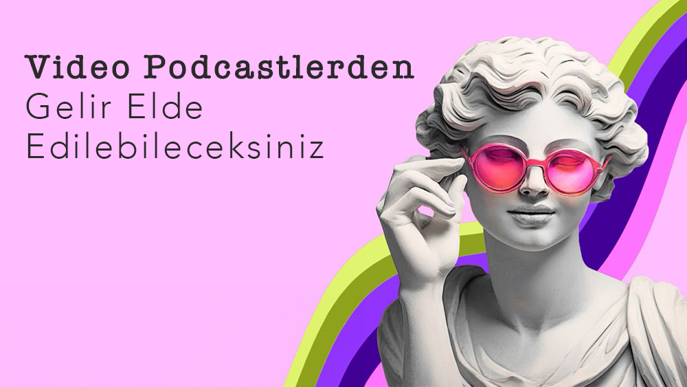 Video Podcastlerden Gelir Elde Edilebileceksiniz