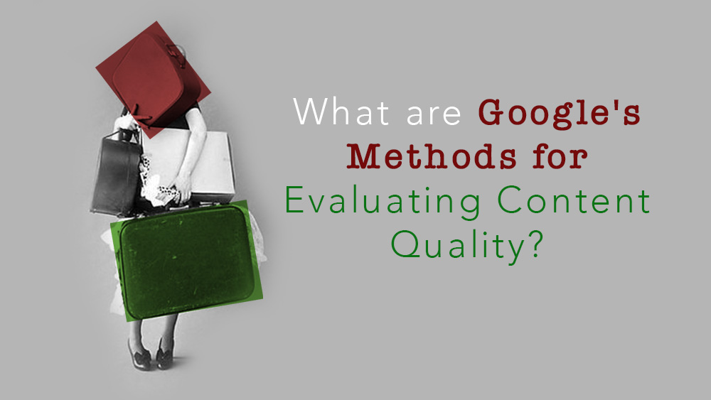 What are Google's Methods for Evaluating Content Quality?