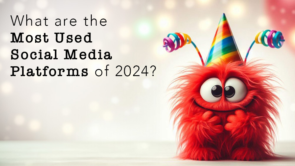 What are the Most Used Social Media Platforms of 2024?